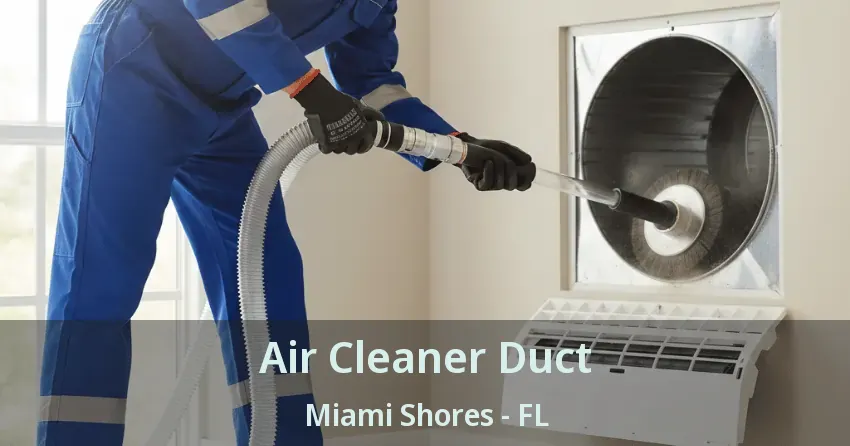 Air Cleaner Duct Miami Shores - FL Air Cleaner Duct Miami Shores - FL
