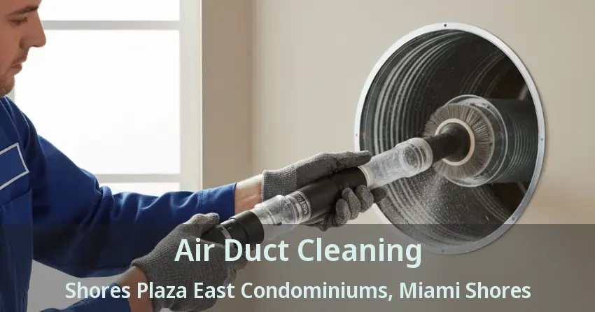 Air Duct Cleaning Shores Plaza East Condominiums, Miami Shores - FL