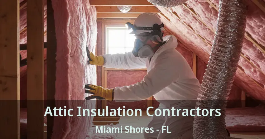 Attic Insulation Contractors Miami Shores - FL