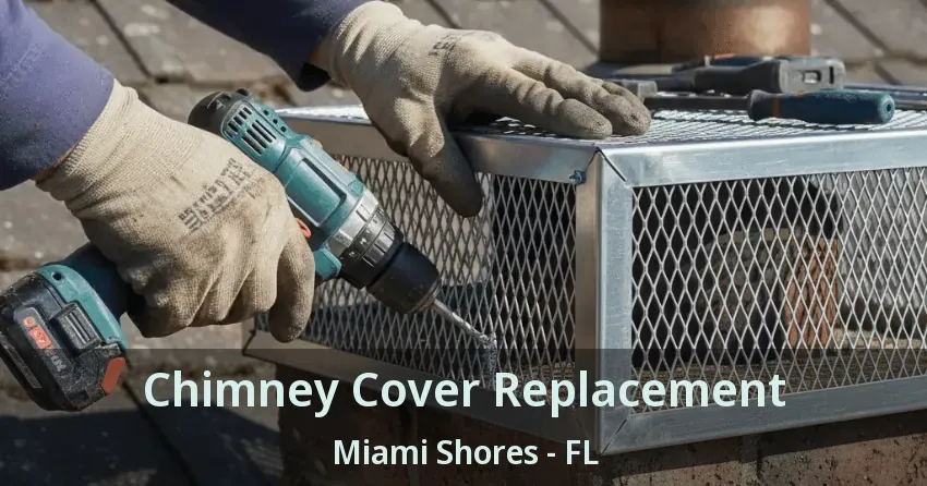 Chimney Cover Replacement Miami Shores - FL
