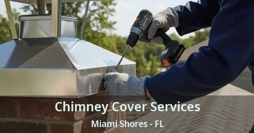 Chimney Cover Services Miami Shores - FL