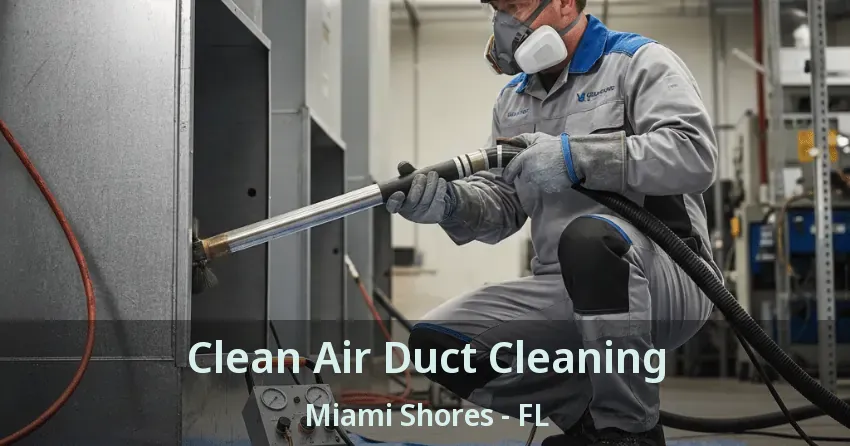 Clean Air Duct Cleaning Miami Shores - FL