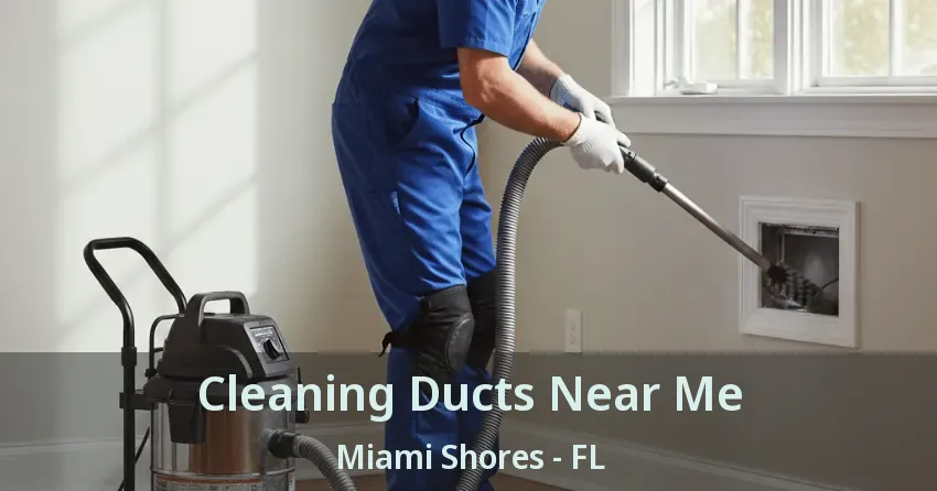 Cleaning Ducts Near Me Miami Shores - FL