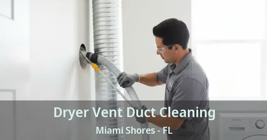 Dryer Vent Duct Cleaning Miami Shores - FL Dryer Vent Duct Cleaning Miami Shores - FL