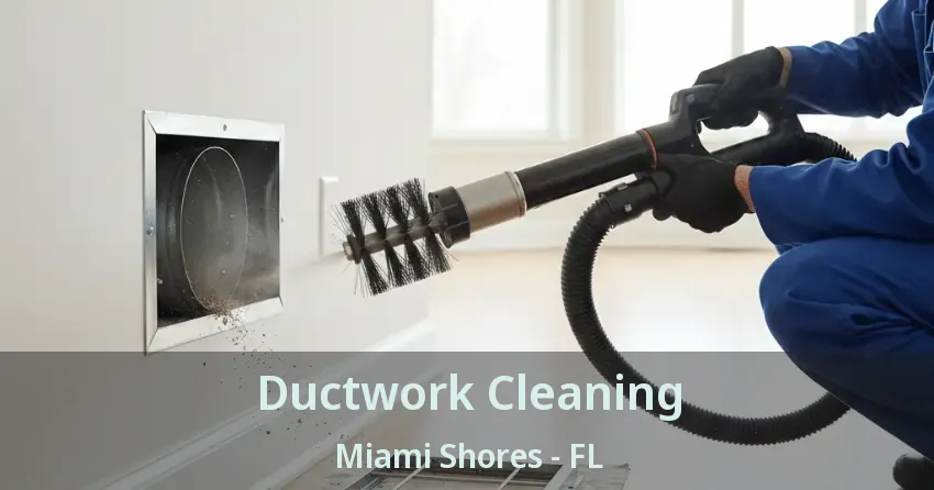 Ductwork Cleaning Miami Shores - FL