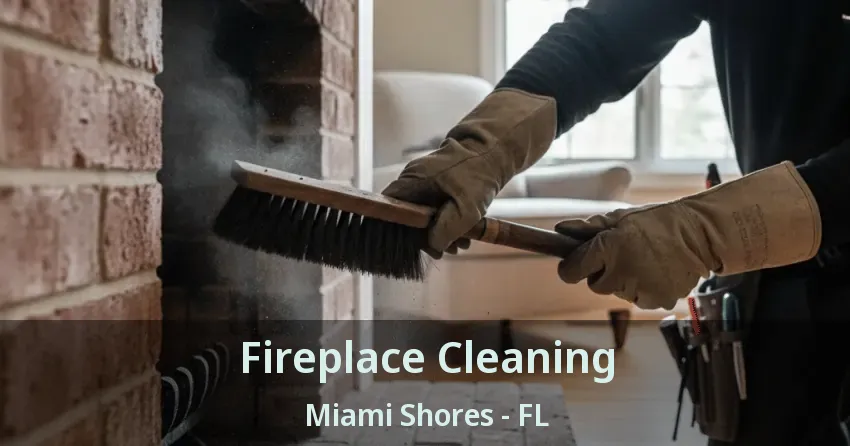 Fireplace Cleaning Miami Shores - FL Fireplace Cleaning Miami Shores - FL