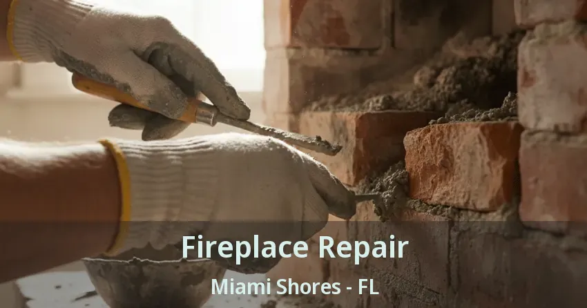 Fireplace Repair Miami Shores - FL