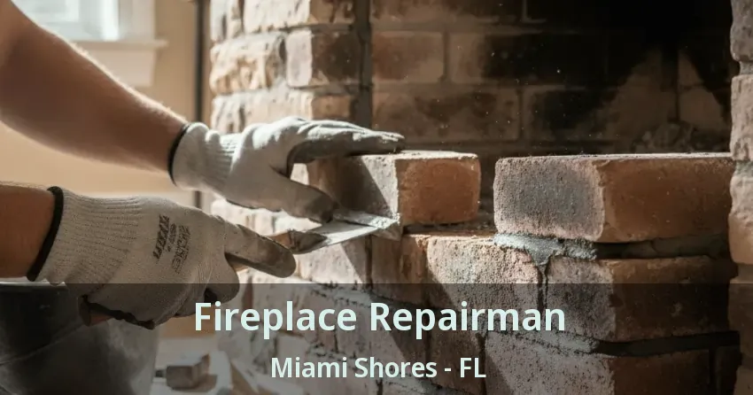 Fireplace Repairman Miami Shores - FL Fireplace Repairman Miami Shores - FL