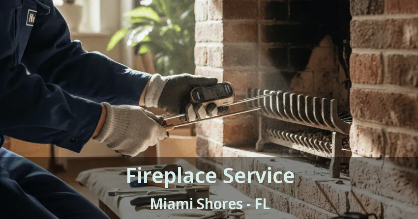 Fireplace Service Miami Shores - FL Fireplace Service Miami Shores - FL