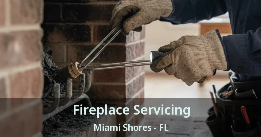 Fireplace Servicing Miami Shores - FL