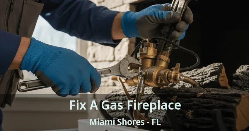 Fix A Gas Fireplace Miami Shores - FL