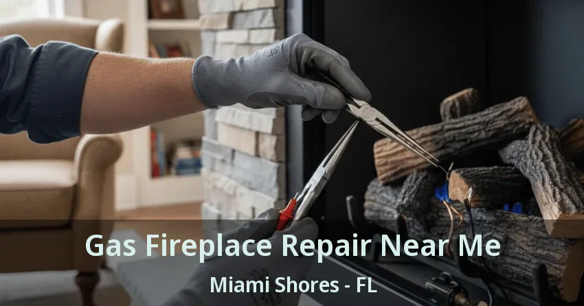 Gas Fireplace Repair Near Me Miami Shores - FL Gas Fireplace Repair Near Me Miami Shores - FL
