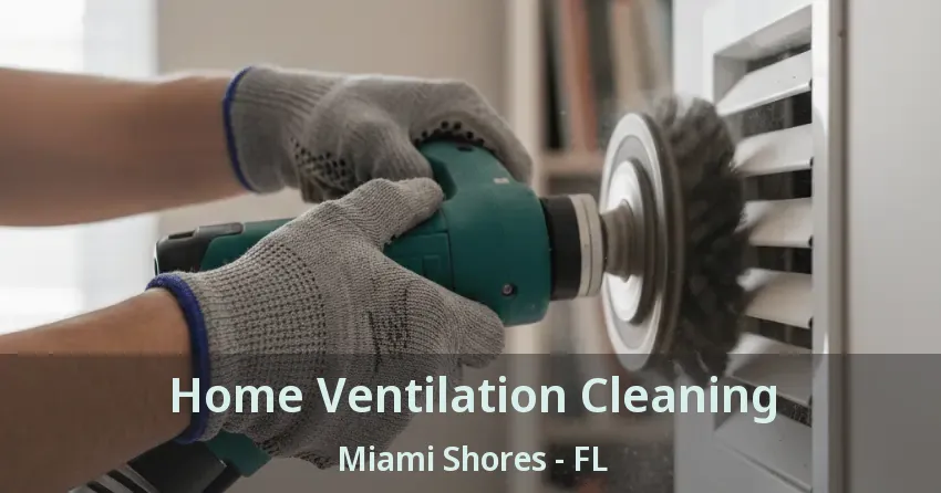 Home Ventilation Cleaning Miami Shores - FL