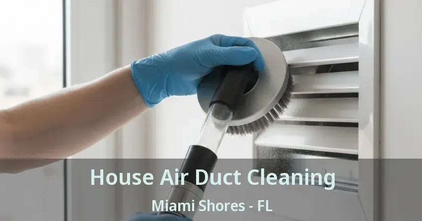 House Air Duct Cleaning Miami Shores - FL House Air Duct Cleaning Miami Shores - FL