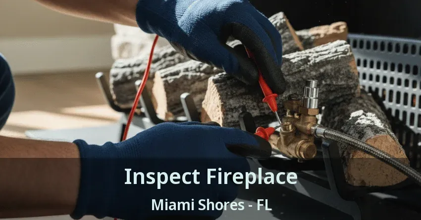 Inspect Fireplace Miami Shores - FL