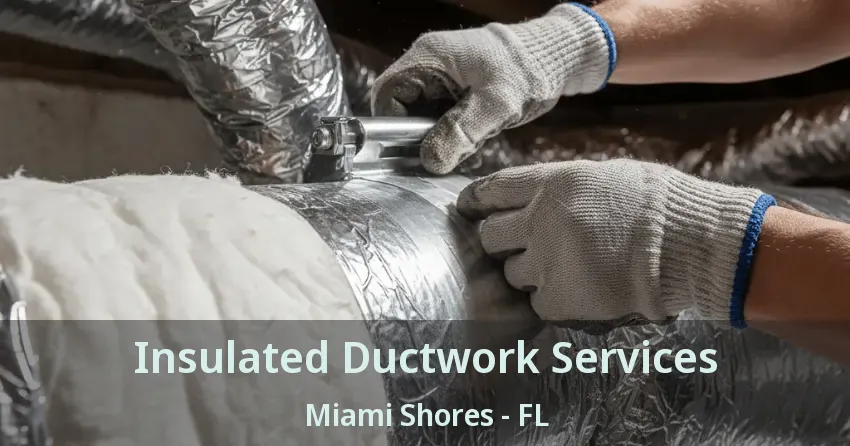 Insulated Ductwork Services Miami Shores - FL