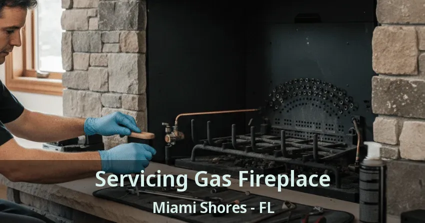 Servicing Gas Fireplace Miami Shores - FL