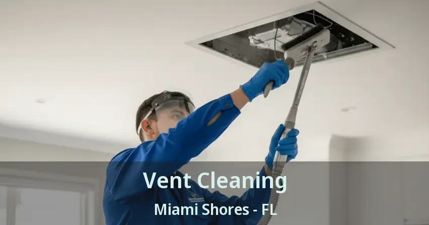 Vent Cleaning Miami Shores - FL Vent Cleaning Miami Shores - FL