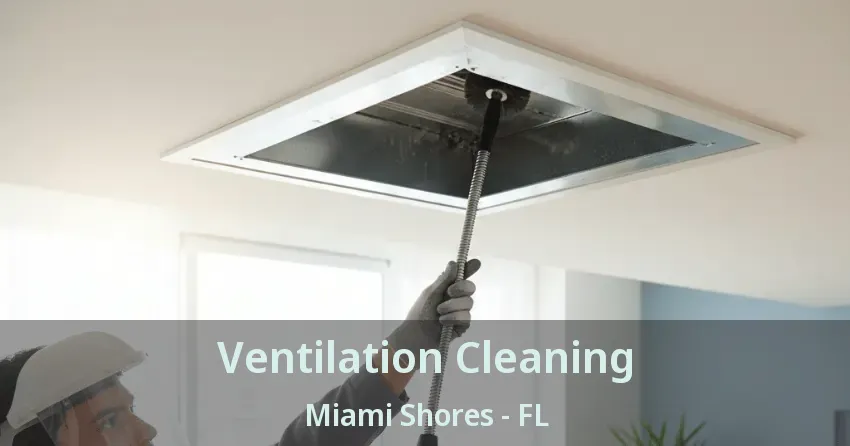Ventilation Cleaning Miami Shores - FL